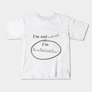 I'm not weird, I'm Limited Edition Kids T-Shirt